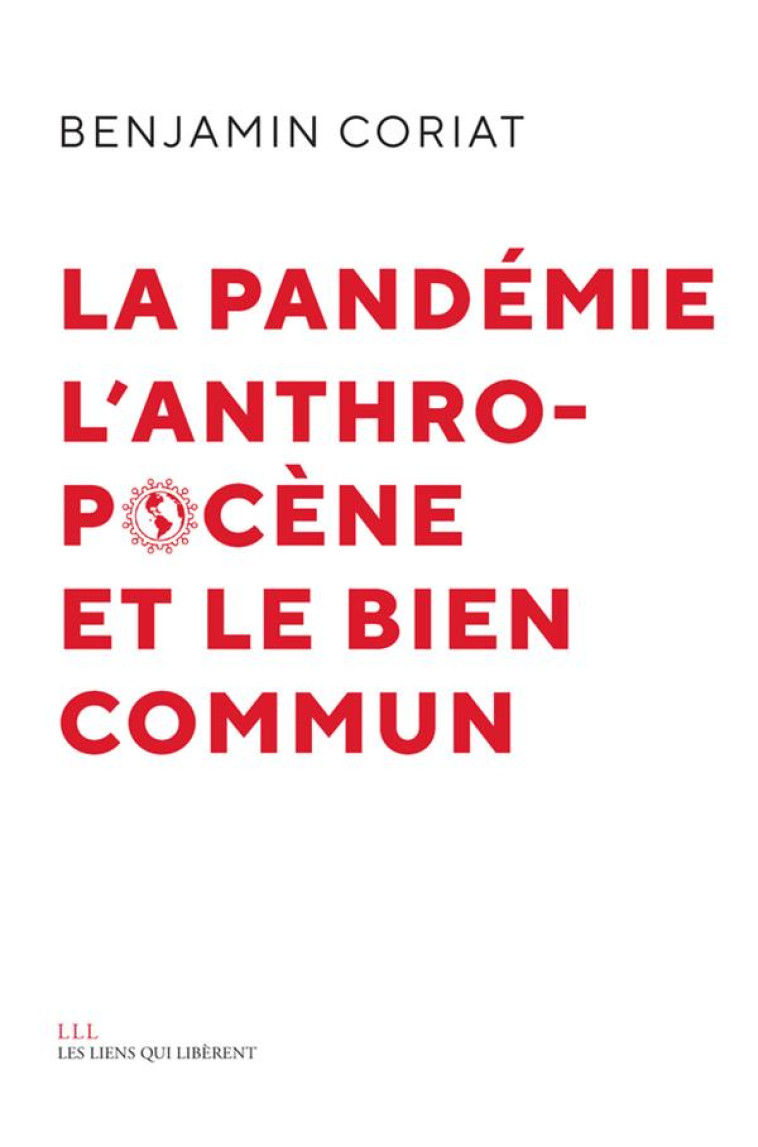 LA PANDEMIE, L-ANTHROPOCENE, ET LE BIEN COMMUN - CORIAT BENJAMIN - LIENS LIBERENT