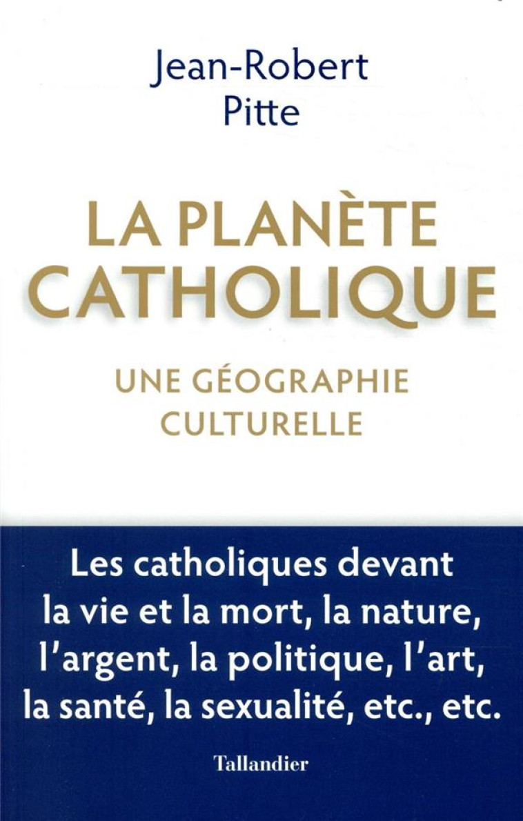 LA PLANETE CATHOLIQUE - UNE GEOGRAPHIE CULTURELLE - PITTE JEAN-ROBERT - TALLANDIER