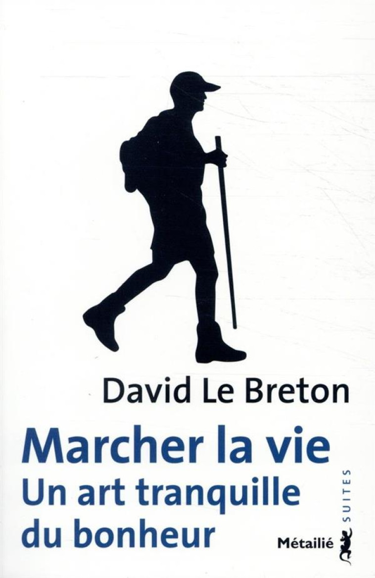 MARCHER LA VIE. UN ART TRANQUILLE DU BONHEUR - LE BRETON DAVID - METAILIE