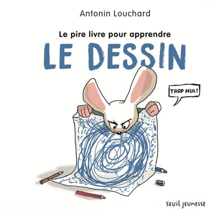 PIRE LIVRE POUR APPRENDRE LE DESSIN - LOUCHARD ANTONIN - Seuil Jeunesse