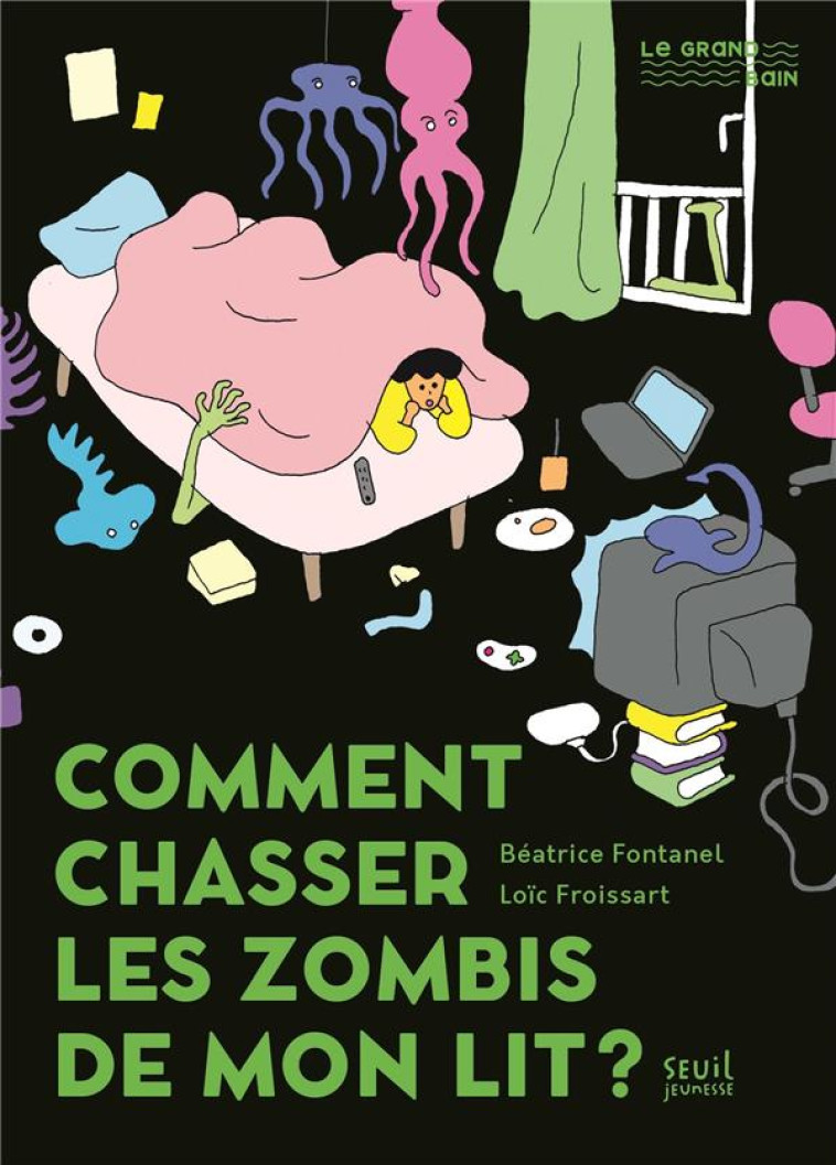 COMMENT CHASSER LES ZOMBIS DE MON LIT ? - FONTANEL/FROISSART - SEUIL JEUNESSE