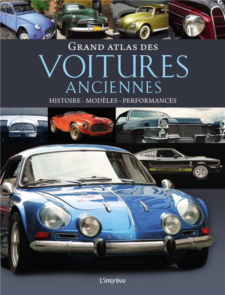 GRAND ATLAS DES VOITURES ANCIENNES - HISTOIRE, MODELES, PERFORMANCES - DORFLINGER MICHAEL - L IMPREVU