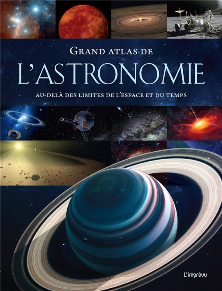 GRAND ATLAS DE L-ASTRONOMIE - AU-DELA DES LIMITES DE L-ESPACE ET DU TEMPS - MACKOWIAK BERHARD - L IMPREVU