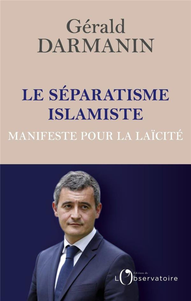 LE SEPARATISME ISLAMISTE. MANIFESTE POUR LA LAICITE - DARMANIN GERALD - L'OBSERVATOIRE