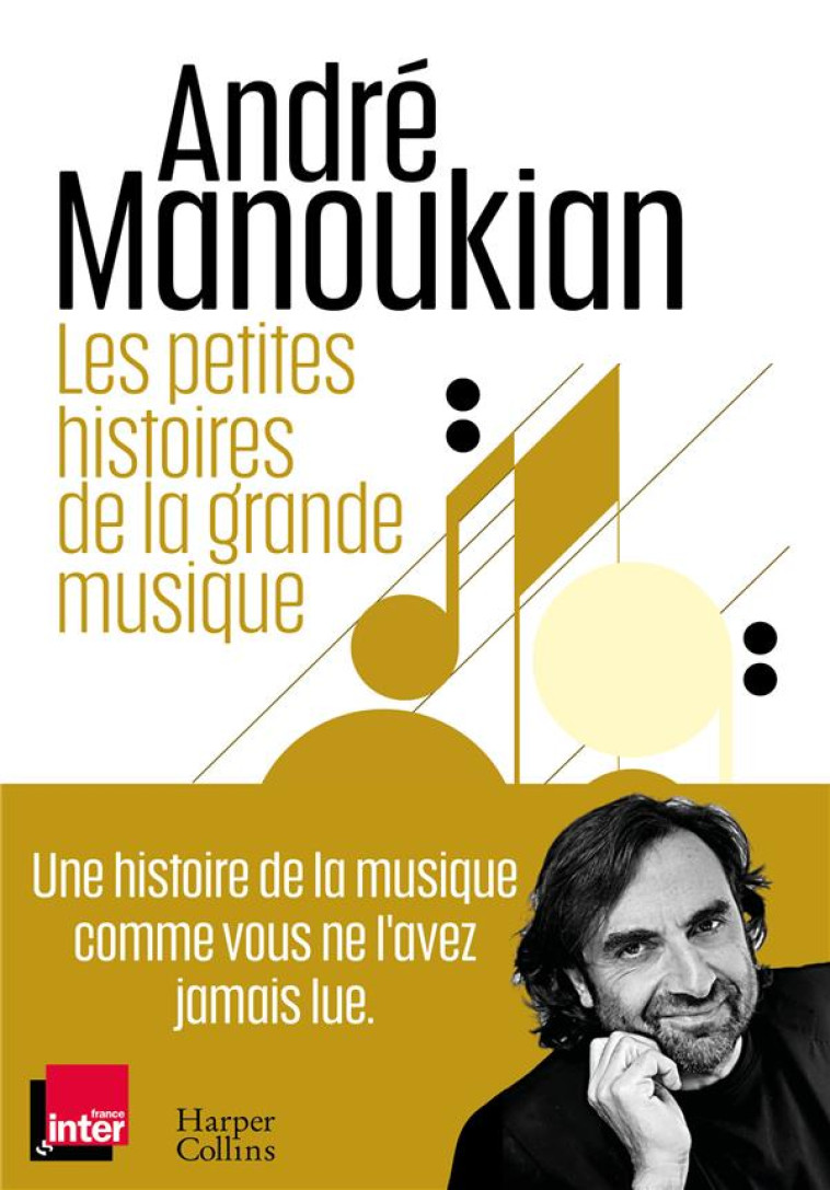 LES PETITES HISTOIRES DE LA GRANDE MUSIQUE - CHRONIQUES D-UN PASSIONNE DE LA MUSIQUE - MANOUKIAN ANDRE - HARPERCOLLINS