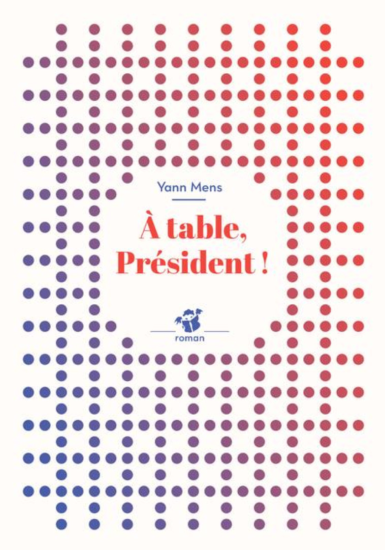 A TABLE, PRESIDENT ! (NNE) - MENS YANN - T. Magnier