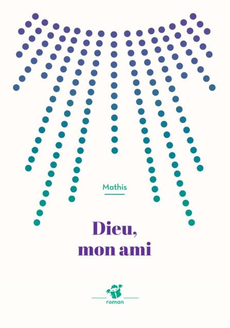 DIEU, MON AMI - MATHIS JEAN-MARC - THIERRY MAGNIER