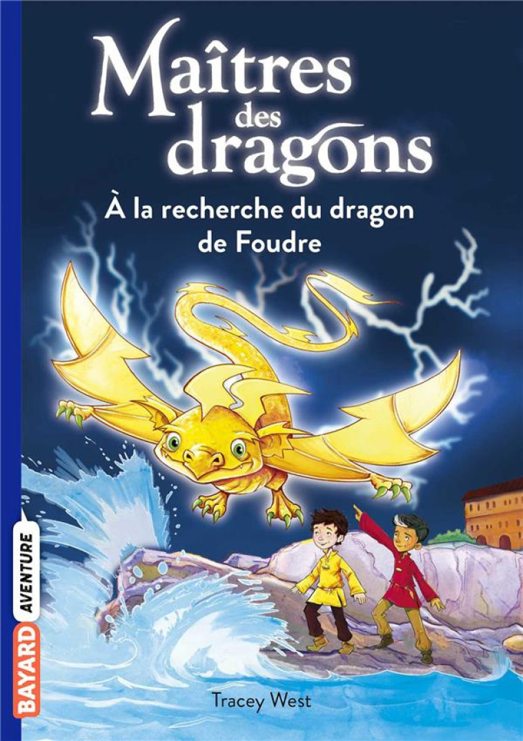 MAITRES DES DRAGONS, TOME 07 - A LA RECHERCHE DU DRAGON DE FOUDRE - WEST/JONES - BAYARD JEUNESSE