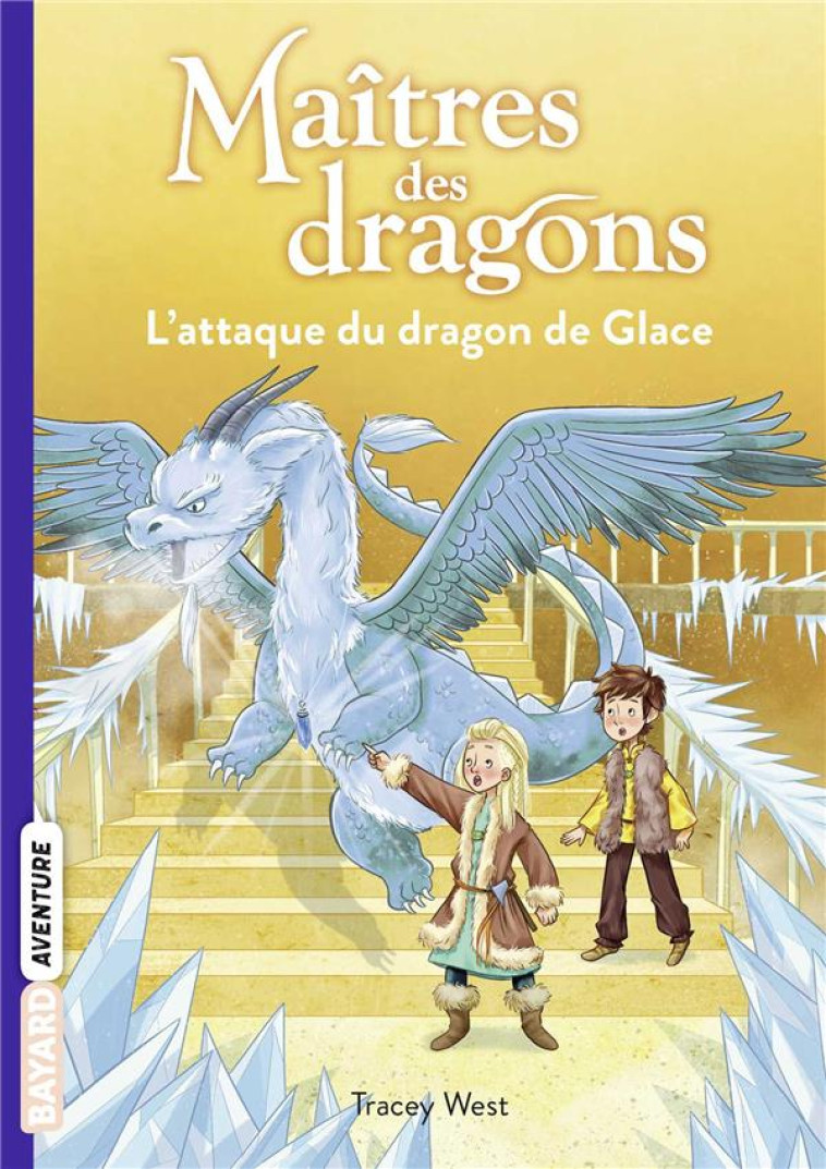 MAITRES DES DRAGONS, TOME 09 - LE MAITRE DES DRAGONS T9 - L-ATTAQUE DU DRAGON DE GLACE - WEST/DE POLONIA - BAYARD JEUNESSE