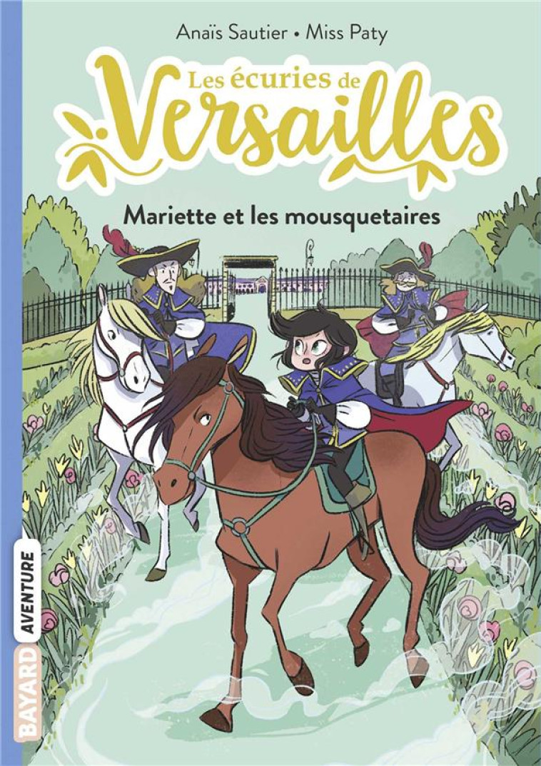 MARIETTE ET LES MOUSQUETAIRES LES ECURIES DE VERSAILLES, TOME 04 - SAUTIER/MISS PATY - BAYARD JEUNESSE