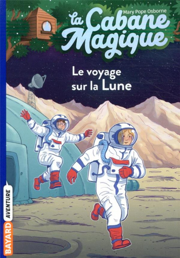 LA CABANE MAGIQUE T07 LE VOYAGE SUR LA LUNE - POPE OSBORNE/MASSON - BAYARD JEUNESSE