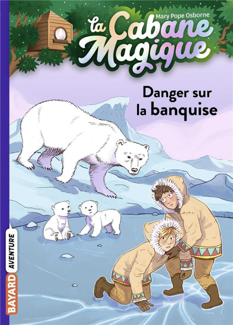 LA CABANE MAGIQUE, TOME 15 - DANGER SUR LA BANQUISE - POPE OSBORNE/MASSON - BAYARD JEUNESSE