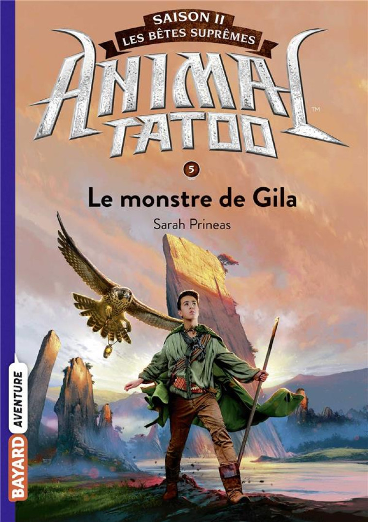 ANIMAL TATOO SAISON 2 - LES BETES SUPREMES, TOME 05 - LE MONSTRE DE GILA - PRINEAS SARAH - BAYARD JEUNESSE