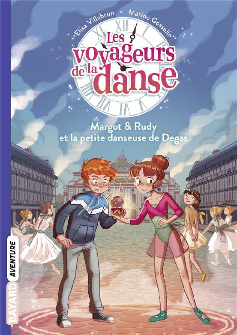 LES VOYAGEURS DE LA DANSE, TOME 01 - MARGOT ET RUDY, ET LA PETITE DANSEUSE DE DEGAS - VILLEBRUN/GOSSELIN - BAYARD JEUNESSE