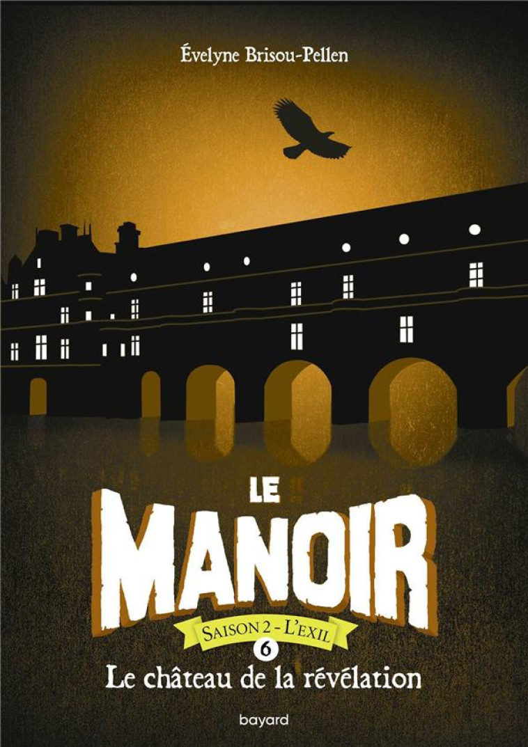 LE MANOIR SAISON 2, TOME 06 - LE CHATEAU DE LA REVELATION POCHE - BRISOU-PELLEN E. - BAYARD JEUNESSE