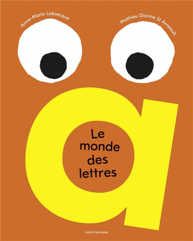 LE MONDE DES LETTRES - UN ABECEDAIRE UNIQUE EN SON GENRE, COLORE, PETILLANT ET LUDIQUE ! - LABRECQUE - BAYARD JEUNESSE