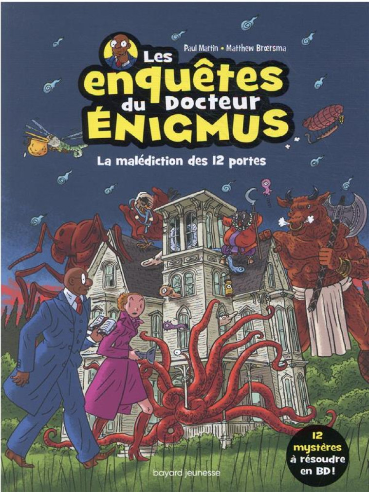 LES ENQUETES DU DR ENIGMUS. LA MALEDICTION DES 12 PORTES - MARTIN/BROERSMA - BAYARD JEUNESSE