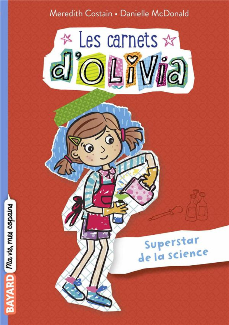 LES CARNETS D-OLIVIA, TOME 04 - SUPERSTARS DE LA SCIENCE ! - COSTAIN/MCDONALD - BAYARD JEUNESSE