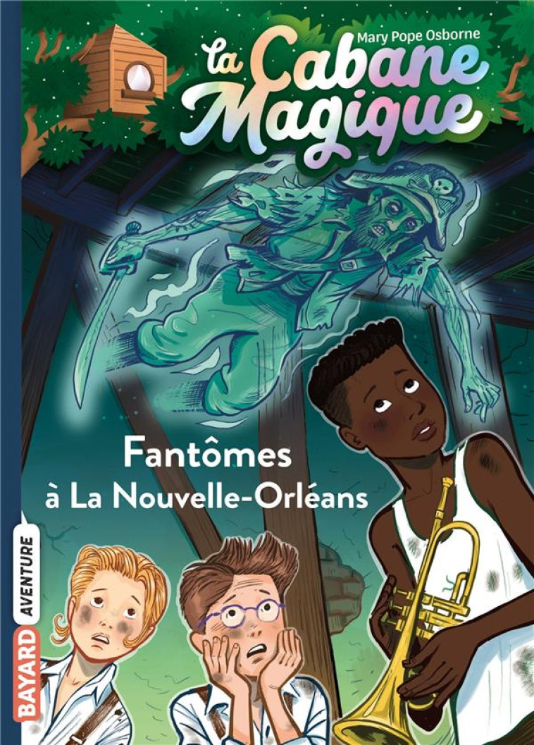 LA CABANE MAGIQUE, TOME 37 - FANTOMES A LA NOUVELLE-ORLEANS - POPE OSBORNE/MASSON - BAYARD JEUNESSE