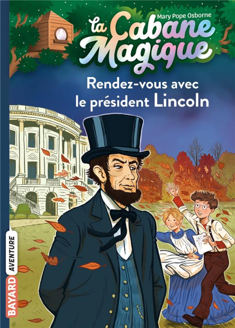 LA CABANE MAGIQUE, TOME 42 - RENDEZ-VOUS AVEC LE PRESIDENT LINCOLN - POPE OSBORNE MARY - BAYARD JEUNESSE