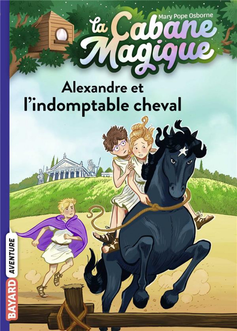 LA CABANE MAGIQUE, TOME 44 - ALEXANDRE ET L-INDOMPTABLE CHEVAL - POPE OSBORNE/MASSON - BAYARD JEUNESSE