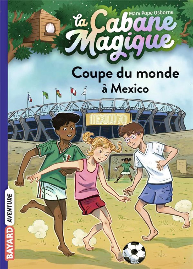 LA CABANE MAGIQUE, TOME 47 - COUPE DU MONDE A MEXICO - POPE OSBORNE/MASSON - BAYARD JEUNESSE