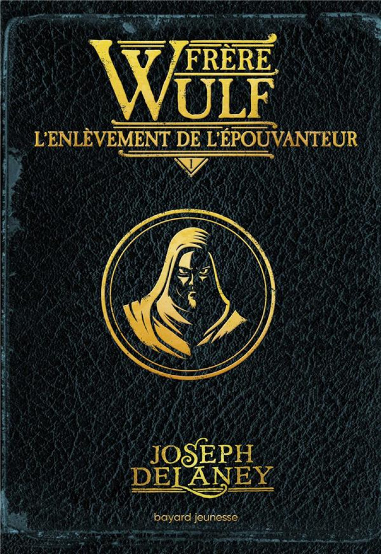 FRERE WULF, TOME 01 - FRERE WULF - L-ENLEVEMENT DE L-EPOUVANTEUR - DELANEY/JACOB - BAYARD JEUNESSE