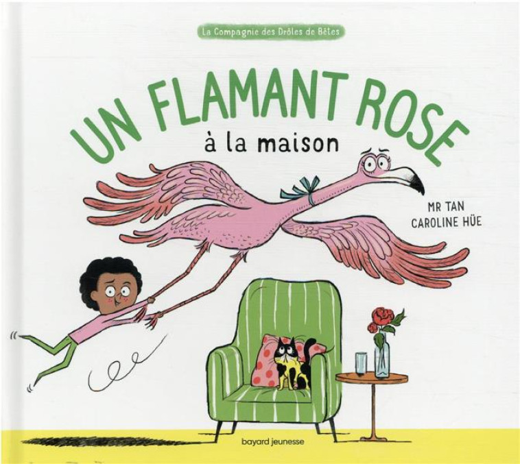 UN FLAMANT ROSE A LA MAISON - M. TAN/HUE - BAYARD JEUNESSE