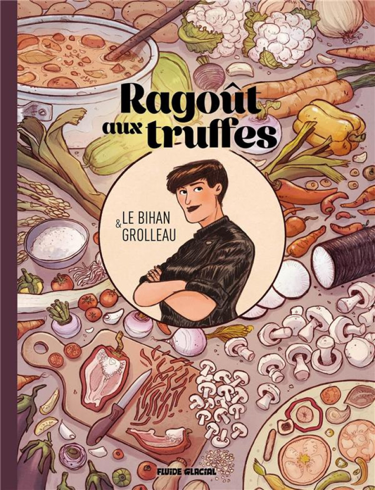 LE GOUT DU FEU - TOME 01 - RAGOUT DE LEGUMES BRAISES - GROLLEAU/LE BIHAN - FLUIDE GLACIAL