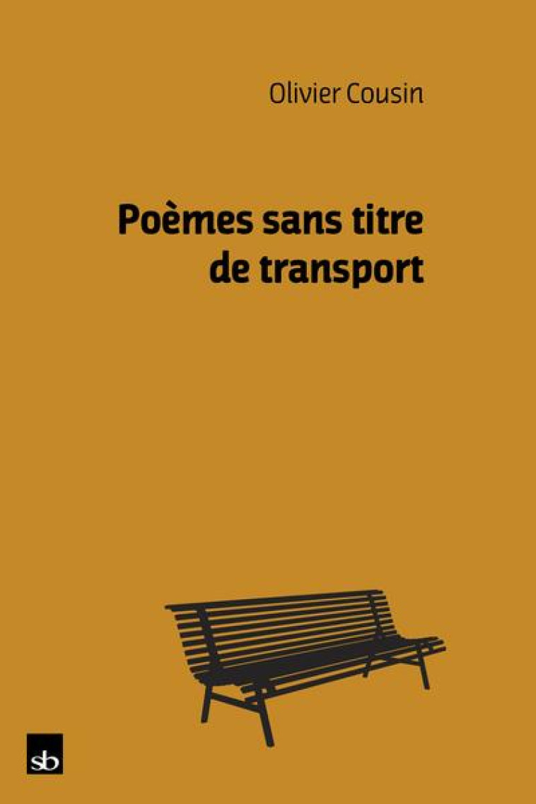 POEMES SANS TITRE DE TRANSPORT - COUSIN OLIVIER - Stéphane Batigne éditeur