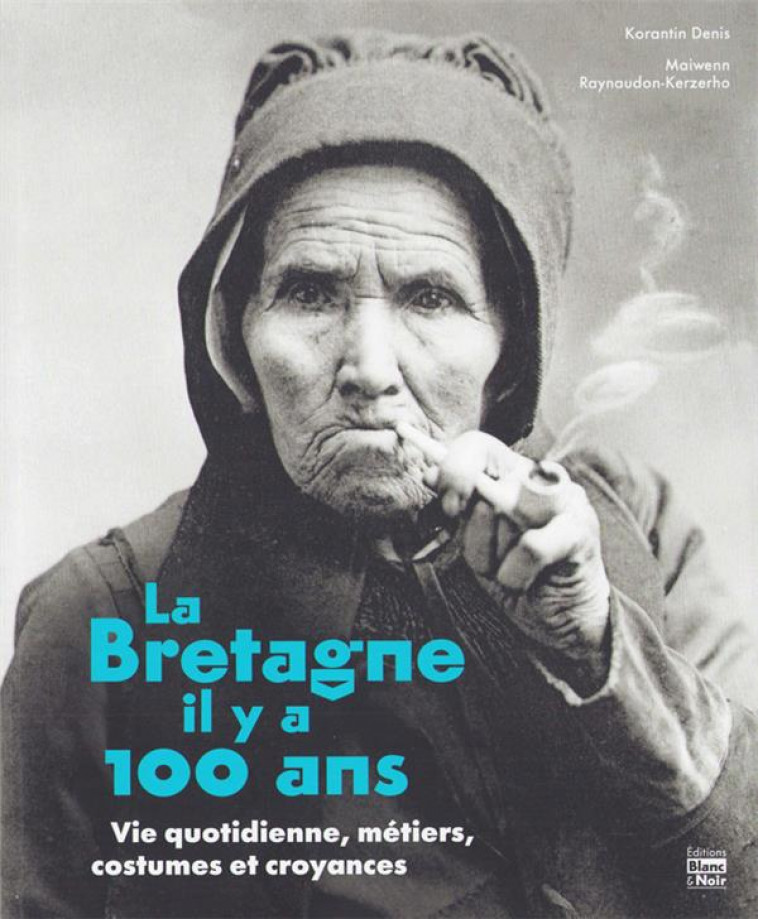 LA BRETAGNE IL Y A 100 ANS - DENIS - BLANC ET NOIR