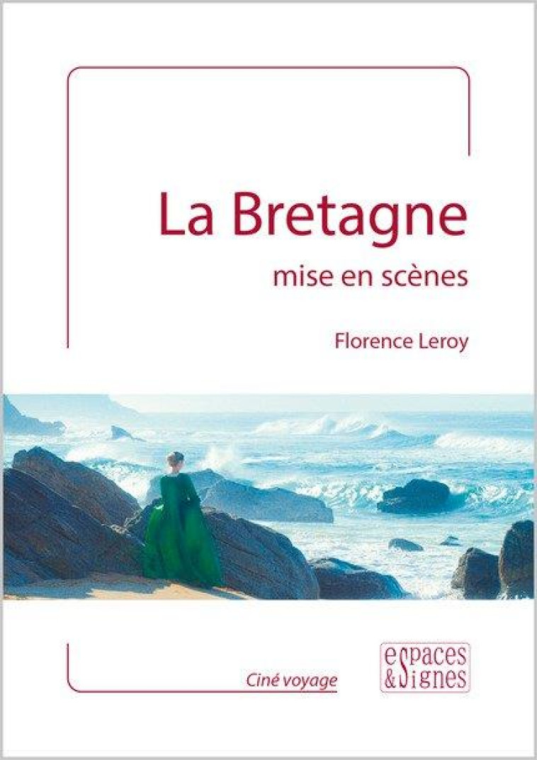 LA BRETAGNE MISE EN SCENES - LEROY FLORENCE - ESPACES SIGNES