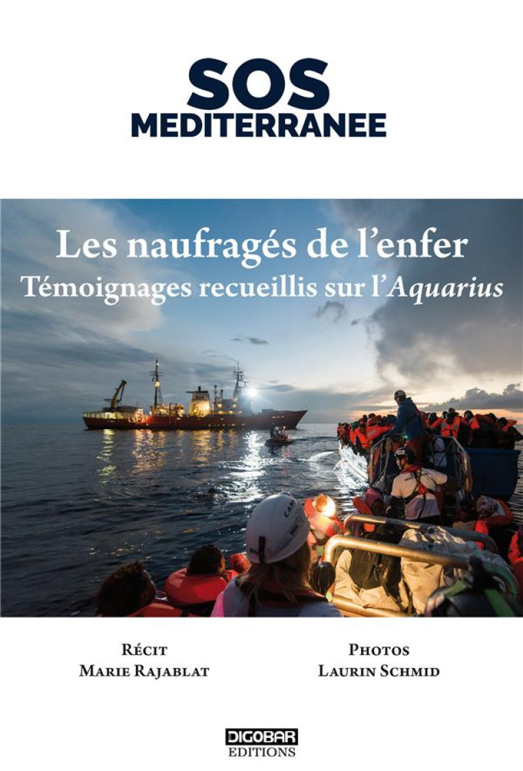 LES NAUFRAGES DE L ENFER. TEMOIGNAGES RECUE ILLIS SUR L AQUARIUS - SOS MEDITERRANEE - Digobar éditions