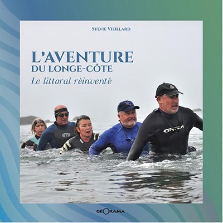 L-AVENTURE DU LONGE-COTE LE LITTORAL REINVENTE - SYLVIE VIEILLARD - GEORAMA