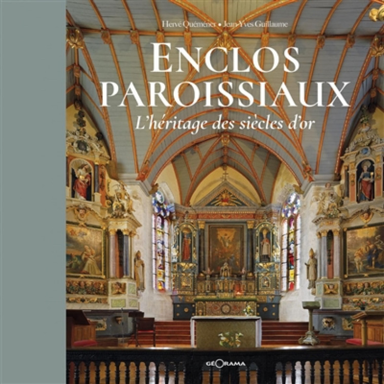 ENCLOS PAROISSIAUX L-HERITAGE DES SIECLES D-OR - HERVE QUEMENER /GUILLAUME J-Y - GEORAMA