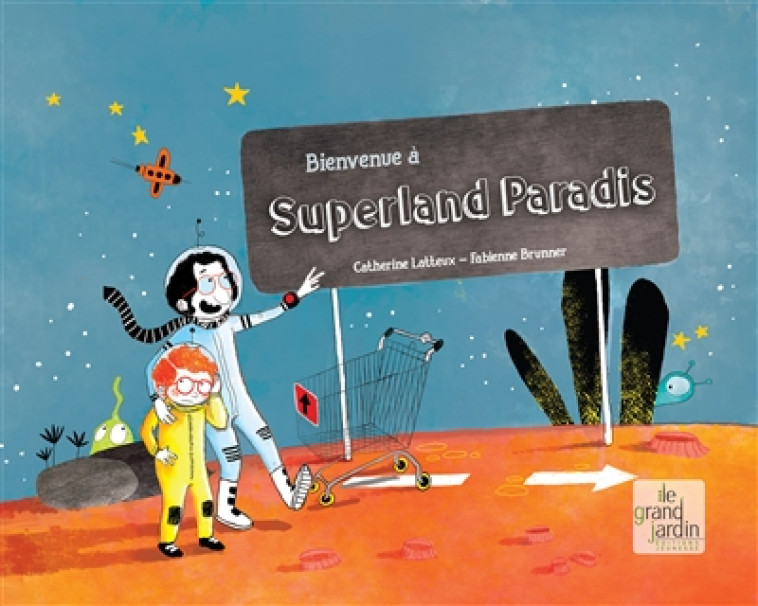 BIENVENUE A SUPERLAND PARADIS ! - LATTEUX CATHERINE - LE GRAND JARDIN