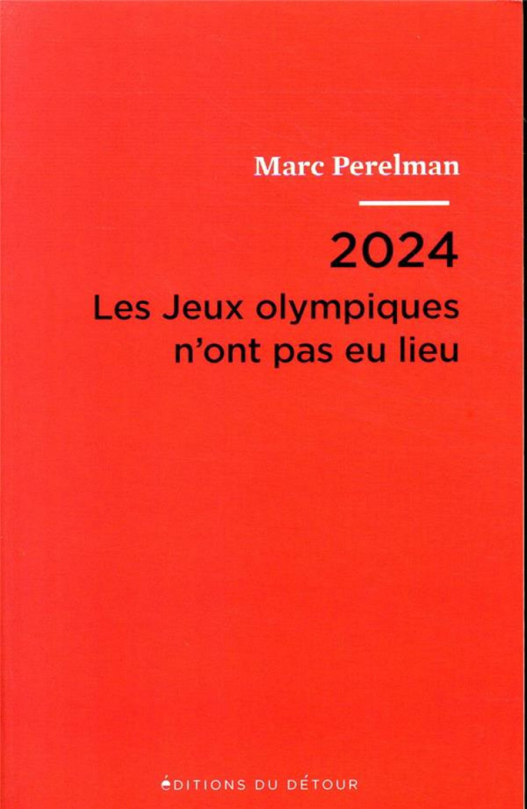 2024 - LES JEUX OLYMPIQUES N-ONT PAS EU LIEU - PERELMAN MARC - ED DETOUR