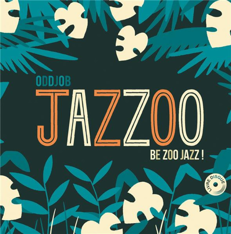 JAZZOO BE ZOO JAZZ +CD - ODDJOB/JAVENS - LABEL FORET