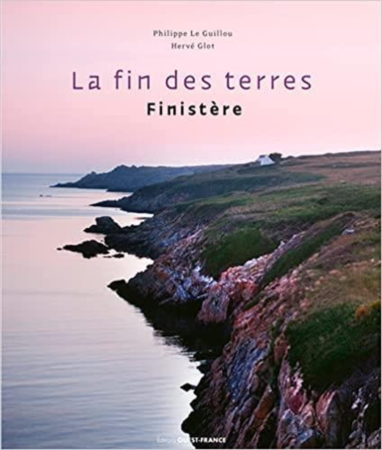 LA FIN DES TERRES - LE GUILLOU PHILIPPE - OUEST FRANCE