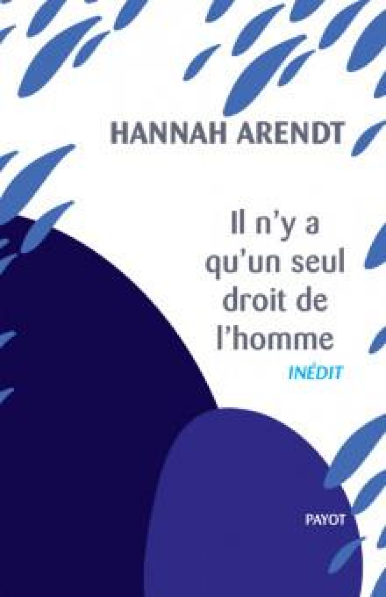 IL N-Y A QU-UN SEUL DROIT DE L-HOMME - PRECEDE DE : NOUS REFUGIES - ARENDT/ALLOA - PAYOT POCHE