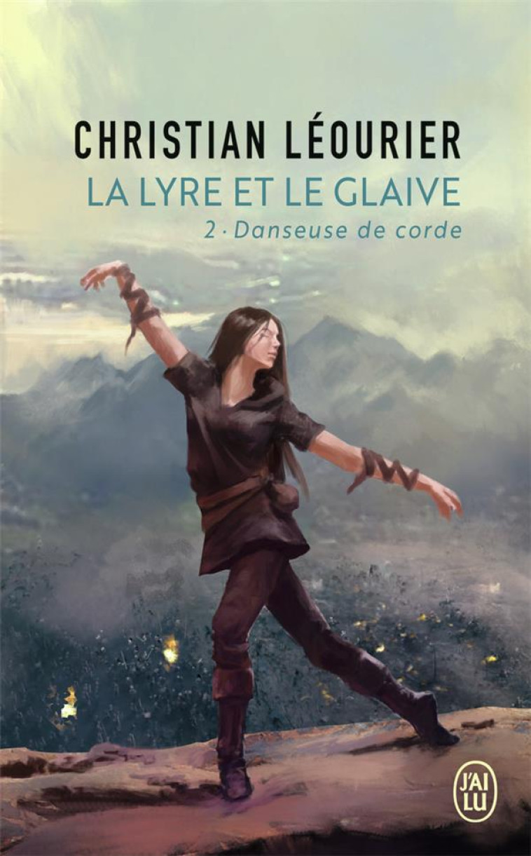 LA LYRE ET LE GLAIVE T2 DANSEUSE DE CORDE - LEOURIER CHRISTIAN - J'AI LU