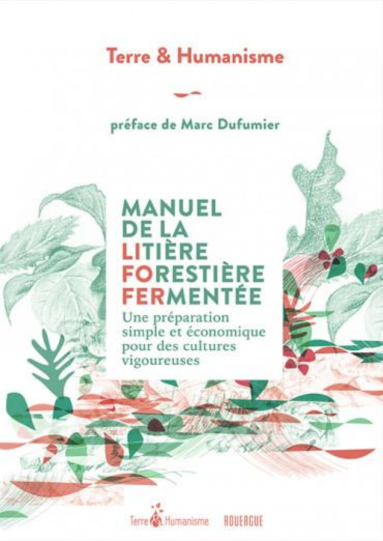 MANUEL DE LA LITIERE FORESTIERE FERMENTEE - DES MICRO-ORGANISMES EFFICACES ET ENDOGENES AU JARDIN - DUFUMIER MARC - ROUERGUE