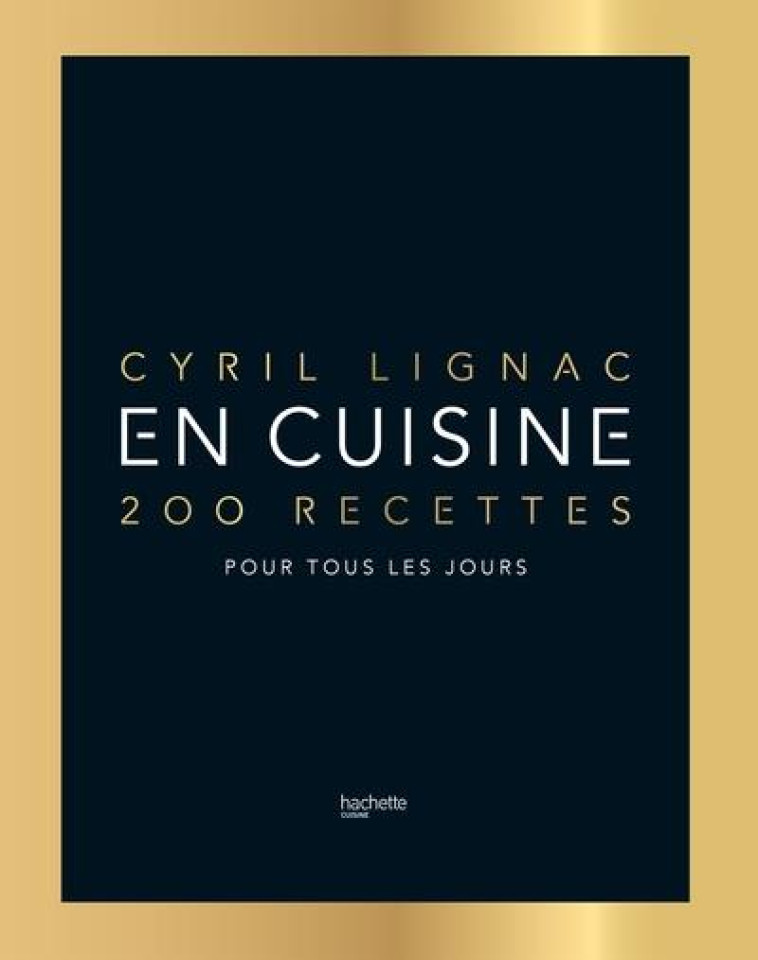 EN CUISINE - EDITION DE LUXE - 200 RECETTES POUR TOUS LES JOURS - LIGNAC CYRIL - HACHETTE