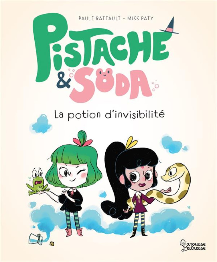 PISTACHE &SODA - LA POTION D-INVISIBILITE - BATTAULT/MISS PATY - LAROUSSE