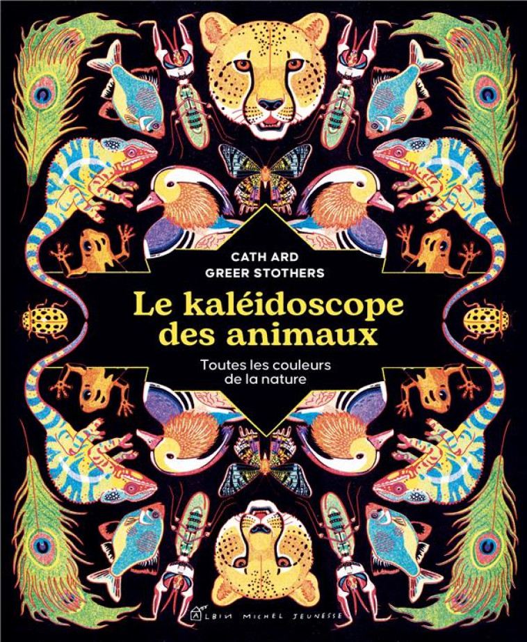 LE KALEIDOSCOPE DES ANIMAUX - TOUTES LES COULEURS DE LA NATURE - ARD/STOTHERS - ALBIN MICHEL