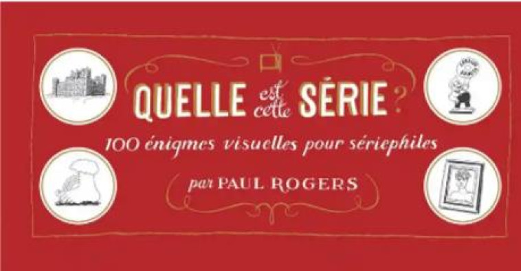 QUELLE EST CETTE SERIE? ENIGMES VISUELLES - ROGERS PAUL - CAMBOURAKIS