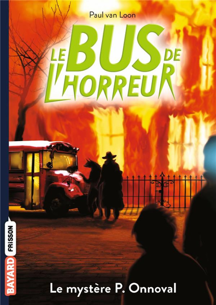 LE BUS DE L-HORREUR, TOME 05 - LE MYSTERE P. ONNOVAL - VAN LOON PAUL - BAYARD JEUNESSE