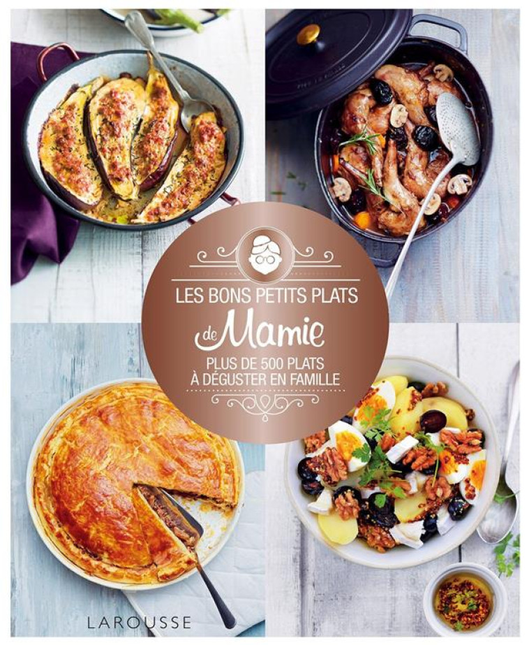 LES BONS PETITS PLATS DE MAMIE - PLUS DE 500 PLATS A DEGUSTER EN FAMILLE - XXX - LAROUSSE