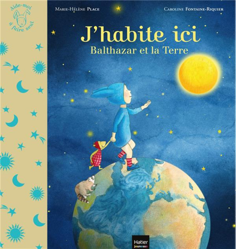 AIDE-MOI A FAIRE SEUL - J-HABITE ICI - BALTHAZAR ET LA PLANETE TERRE PEDAGOGIE MONTESSORI - PLACE - HATIER SCOLAIRE