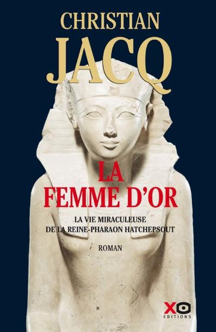 LA FEMME D-OR - LA VIE MIRACULEUSE DE LA REINE-PHARAON HATCHEPSOUT - JACQ CHRISTIAN - XO